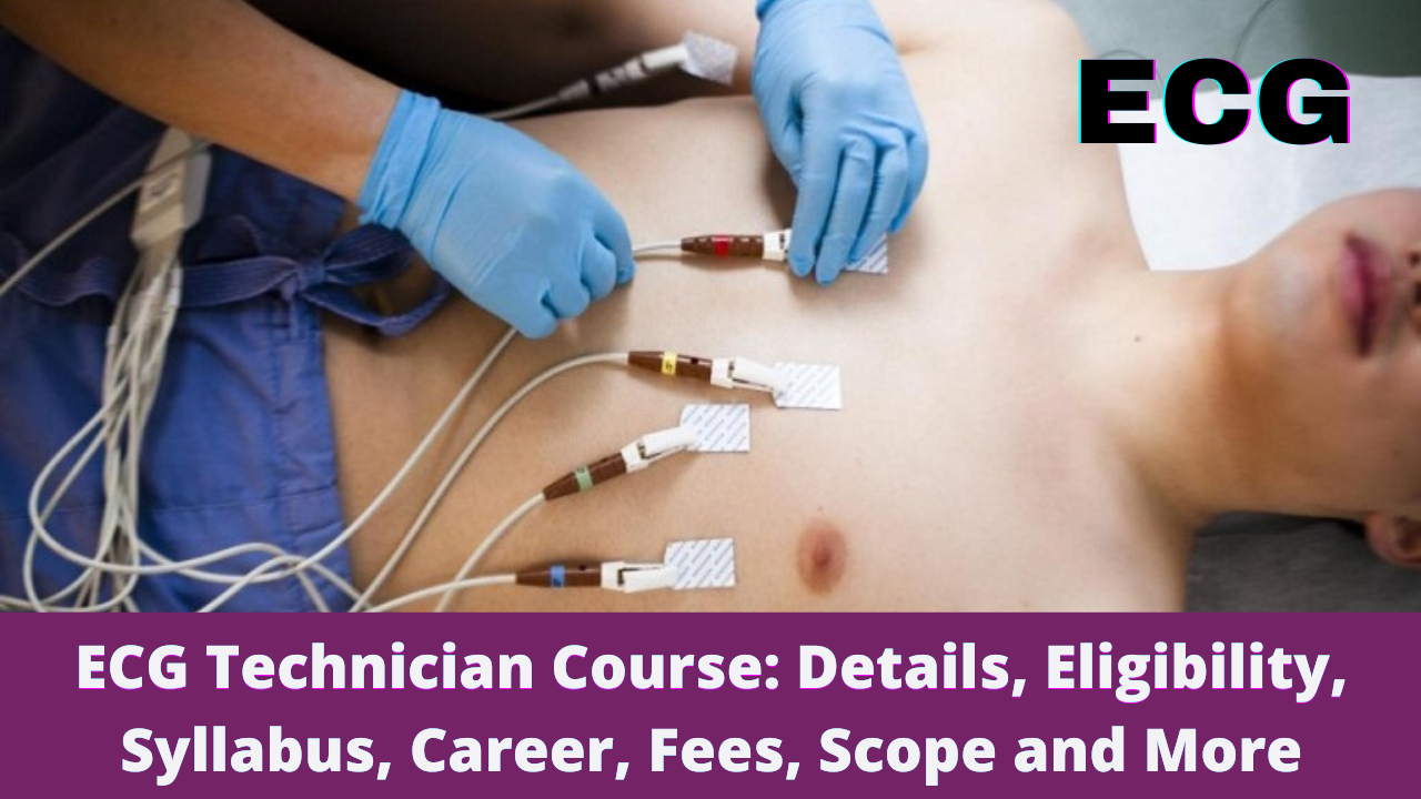 ECG Technician Course: Details, Eligibility, Syllabus, Career, Fees, Scope and More